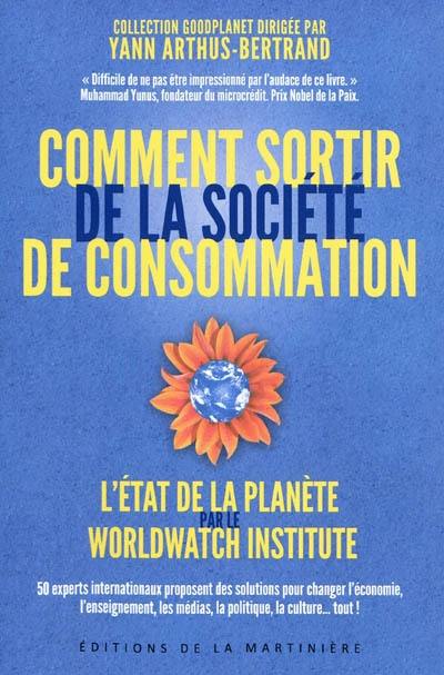 Comment sortir de la société de consommation : 50 experts internationaux proposent des solutions pour changer l'économie, l'enseignement, les médias, la politique, la culture... tout !