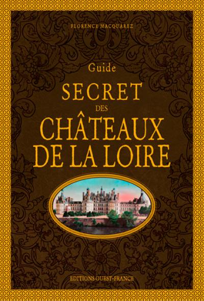 Guide secret des châteaux de la Loire