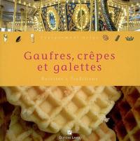 Gaufres, crêpes et galettes : recettes et traditions