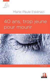 40 ans, trop jeune pour mourir