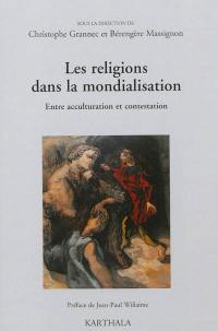 Les religions dans la mondialisation : entre acculturation et contestation