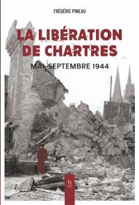 La libération de Chartres : mai-septembre 1944