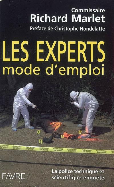 Les experts : mode d'emploi : la police technique et scientifique enquête