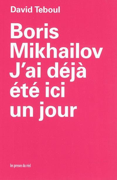 Boris Mikhailov : j'ai déjà été ici un jour