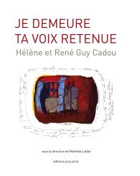 Je demeure ta voix retenue : Hélène et René Guy Cadou