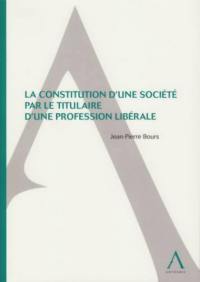 La constitution d'une société par le titulaire d'une profession libérale