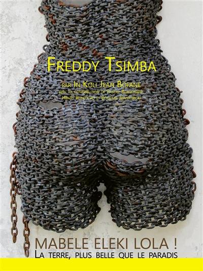 Freddy Tsimba : mabele eleki lola ! La Terre plus belle que le paradis : exposition, Tervuren, Musée royal de l'Afrique centrale, du 29 octobre 2020 au 15 août 2021