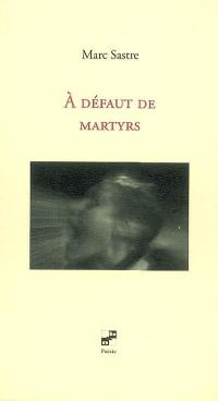 A défaut de martyrs