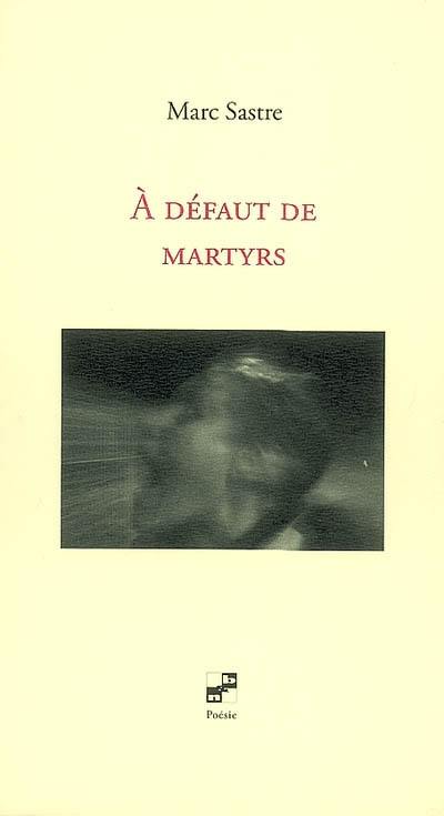 A défaut de martyrs