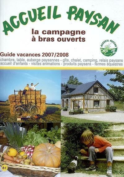 Accueil paysan, guide vacances 2007-2008 : la campagne à bras ouverts