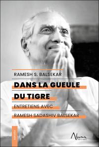 Dans la gueule du tigre : entretiens avec Ramesh Sadashiv Balsekar