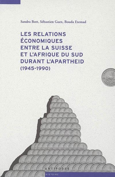 Les relations économiques entre la Suisse et l'Afrique du Sud durant l'apartheid (1945-1990)