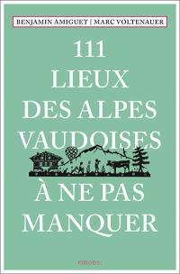 111 lieux des Alpes vaudoises à ne pas manquer