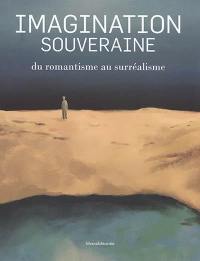 Imagination souveraine : du romantisme au surréalisme