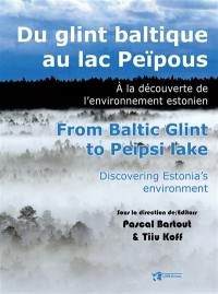 Dynamiques environnementales : journal international des géosciences et de l'environnement, n° 42. Du glint baltique au lac Peïpous : à la découverte de l'environnement estonien. From Baltic glint to Peipsi lake : discovering Estonia's environment