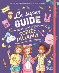 Le super guide pour une super soirée pyjama : activités, infos et conseils, jeux et défis