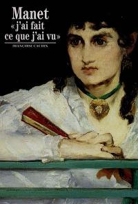 Manet : j'ai fait ce que j'ai vu