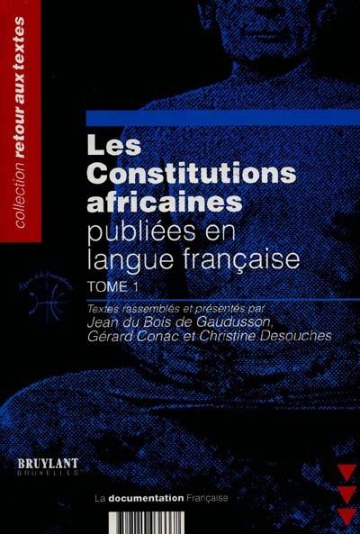 Les Constitutions africaines publiées en langue française. Vol. 1. Algérie, Bénin, Burkina Faso, Burundi, Cameroun, Cap-Vert, Comores, Congo, Côte d'Ivoire, Djibouti, Egypte, Gabon, Guinée, Madagascar