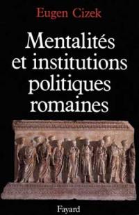 Mentalités et institutions politiques romaines