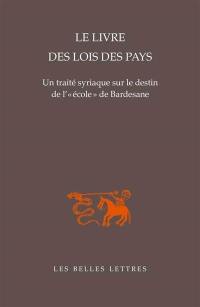 Le livre des lois des pays : un traité syriaque sur le destin de l'école de Bardesane