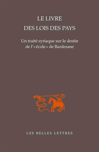 Le livre des lois des pays : un traité syriaque sur le destin de l'école de Bardesane