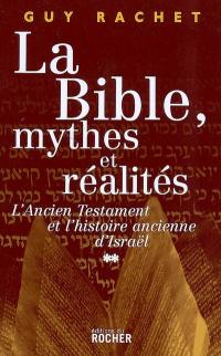 La Bible, mythes et réalités. Vol. 2. L'Ancien Testament et l'histoire ancienne d'Israël : Juges et rois : de l'installation en Canaan à la captivité de Babylone (du Livre de Josué aux Livres des Rois)