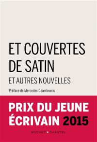 Et couvertes de satin : et autres nouvelles : prix du jeune écrivain 2015