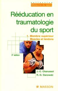 Rééducation en traumatologie du sport. Vol. 1. Membre supérieur, muscles et tendons