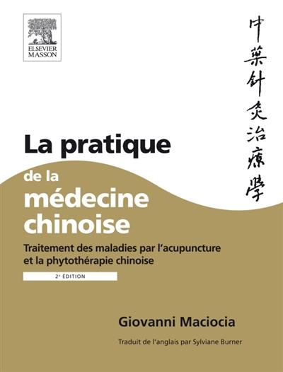 La pratique de la médecine chinoise : traitement des maladies par l'acupuncture et la phytothérapie chinoise