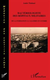 Bactériologiste des hôpitaux militaires : de la formation à l'Algérie en guerre