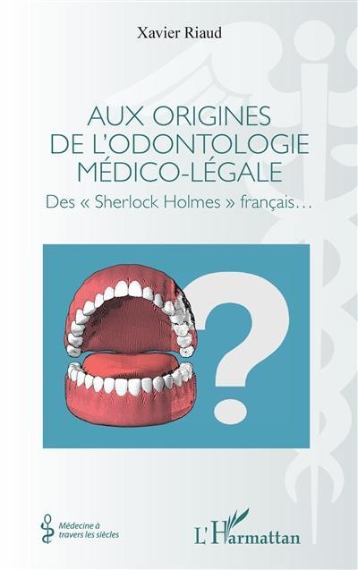 Aux origines de l'odontologie médico-légale : des Sherlock Holmes français...