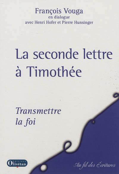 La seconde lettre à Timothée : transmettre la foi