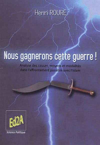 Nous gagnerons cette guerre ! : analyse des causes, moyens et modalités dans l'affrontement possible avec l'islam