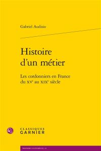 Histoire d'un métier : les cordonniers en France du XVe au XIXe siècle