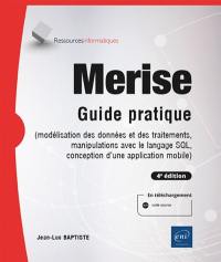 Merise : guide pratique : modélisation des données et des traitements, manipulations avec le langage SQL, conception d'une application mobile