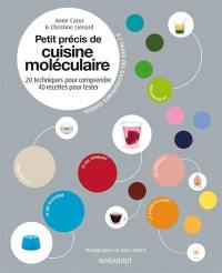 Petit précis de cuisine moléculaire : 20 techniques pour comprendre, 40 recettes pour tester