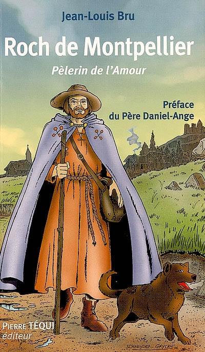 Roch de Montpellier, pèlerin de l'amour : roman historique