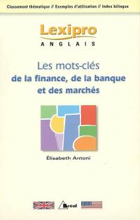 Les mots clés de la finance, de la banque et des marchés en anglais : classement thématique, exemples d'utilisation, index bilingue