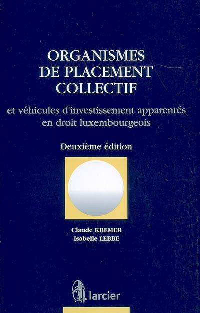 Organismes de placement collectif : et véhicules d'investissement apparentés en droit luxembourgeois