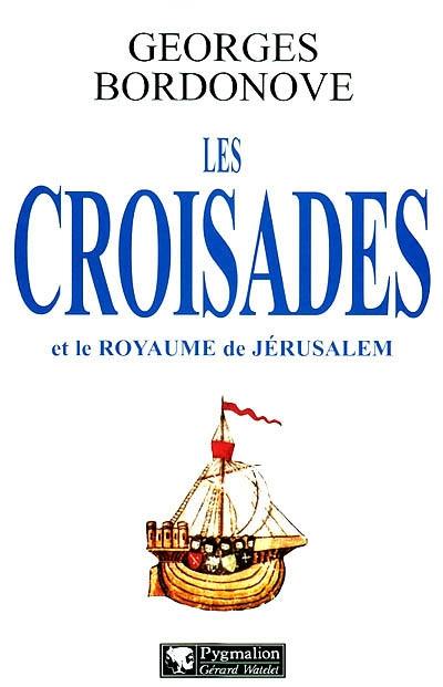 Les croisades et le royaume de Jérusalem