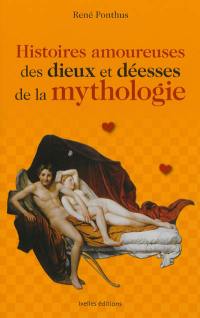 Histoires amoureuses des dieux et déesses de la mythologie