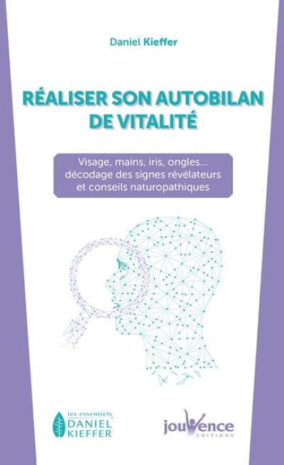 Réaliser son autobilan de vitalité : visage, main, iris, ongles... : décodage des signes révélateurs et conseils naturopathiques