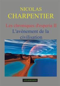 Les chroniques d'Esperia. Vol. 2. L'avènement de la civilisation