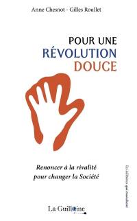 Pour une révolution douce : renoncer à la rivalité pour changer la société