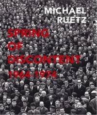 Michael Ruetz Spring of Discontent 1964-1974