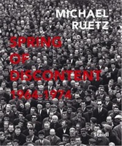 Michael Ruetz Spring of Discontent 1964-1974