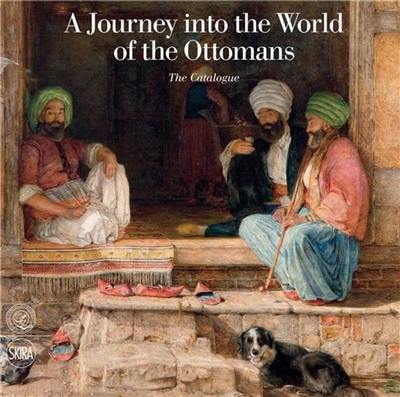 A Journey into the World of the Ottomans Vol 2 : Exhibition Catalogue