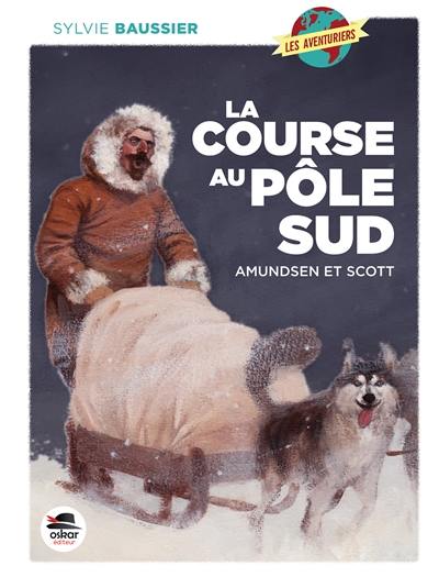 La course au pôle Sud : Amundsen et Scott