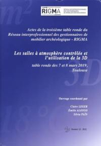 Les salles à atmosphère contrôlée et l'utilisation de la 3D : actes de la troisième table ronde du Réseau interprofessionnel des gestionnaires de mobilier archéologique-RIGMA : table ronde des 7 et 8 mars 2019, Toulouse