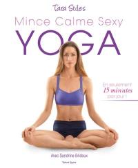 Yoga : mince, calme, sexy : en seulement 15 minutes par jour !